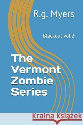 The Vermont Zombie Series: Blackout Vol.2 R. G. Myers 9781091077751 Independently Published