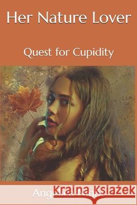 Her Nature Lover: Quest for Cupidity Angelica Night 9781091081147 Independently Published