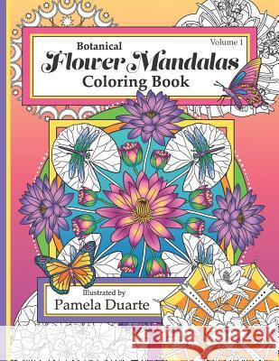 Botanical Flower Mandalas, Volume 1: New Edition Pamela Duarte 9781091083622 Independently Published