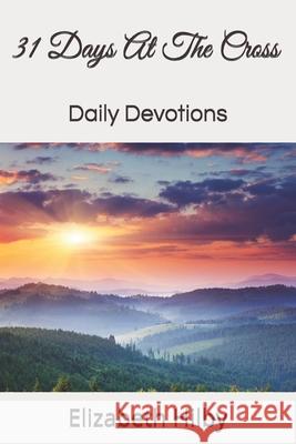31 Days At The Cross: Daily Devotions Elizabeth Hilby 9781091084292