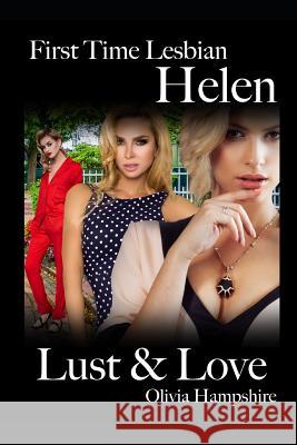 First Time Lesbian, Helen, Lust and Love Olivia Hampshire 9781091090811 Independently Published