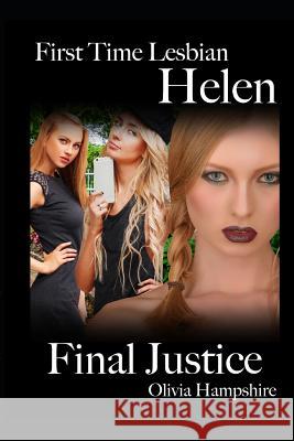 First Time Lesbian, Helen, Final Justice Olivia Hampshire 9781091093430 Independently Published