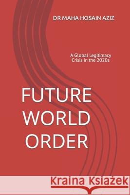 Future World Order Maha Hosain Aziz 9781091096196 Independently Published