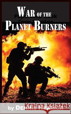 War of the Planet Burners Dennis Herrick 9781091097384