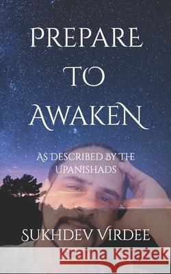 Prepare To Awaken: As Described By The Upanishads Virdee, Sukhdev 9781091100336