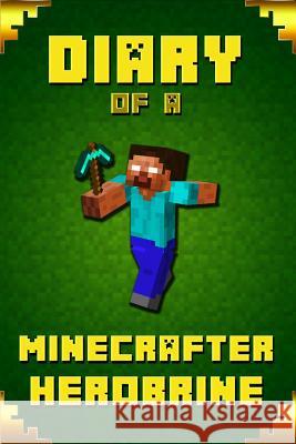Diary of A Minecrafter Herobrine: Fabulous Creation from Amazon #1 Bestselling Author. Outstanding Experience for All Dedicated Young Minecrafters Saenger, Frank 9781091108479 Independently Published