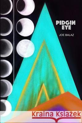 Pidgin Eye Joe Balaz 9781091108707 Independently Published