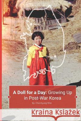 A Doll for a Day: Growing Up in Post-War Korea Kyung-Shin Choi 9781091109964