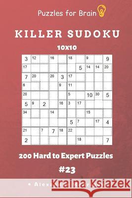 Puzzles for Brain - Killer Sudoku 200 Hard to Expert Puzzles 10x10 Vol.23 Alexander Rodriguez 9781091113992