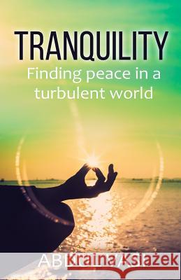 Tranquility: Finding peace in a turbulent world Vasi, Abdul 9781091114111 Independently Published