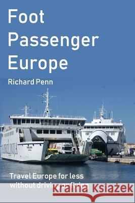 Foot Passenger Europe Richard Penn 9781091121621 Independently Published