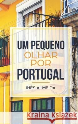 Um pequeno olhar por Portugal: Kurzgeschichten aus Portugal in einfachem Portugiesisch Ines Almeida 9781091131989