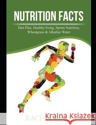 Nutrition Facts: Diet Plan, Healthy living, Sports Nutrition, Wheatgrass & Alkaline Water 3 in 1 Bundle Rachel Hall 9781091132757