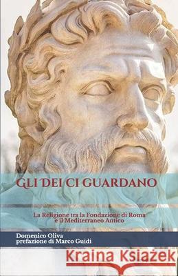 Gli Dei ci guardano: La Religione tra la fondazione di Roma e il Mediterraneo antico Marco Guidi Domenico Oliva 9781091136816