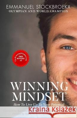 The Winning Mindset: How To Live Up To Your Potential Raymond Aaron Emmanuel Stockbroekx 9781091144590