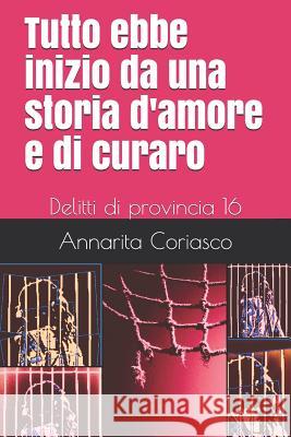 Tutto ebbe inizio da una storia d'amore e di curaro: Delitti di provincia 16 Coriasco, Annarita 9781091152458