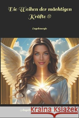 Die Weihen der mächtigen Kräfte: Engelenergie Saerbeck, Angelica 9781091155824 Independently Published