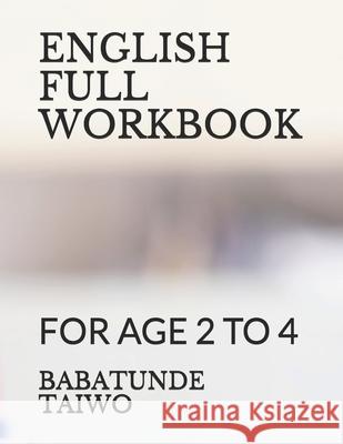 English Full Workbook: For Age 2 to 4 Babatunde Taiwo 9781091158375 Independently Published
