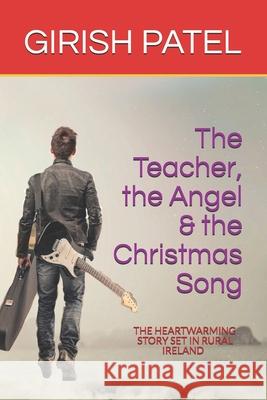 The Teacher, the Angel and the Christmas Song Girish Parbhu Patel 9781091160354