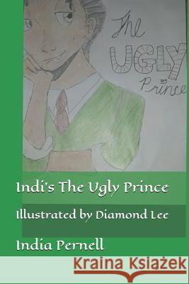 Indi's The Ugly Prince: Illustrated by Diamond Lee Lee, Diamond 9781091160538