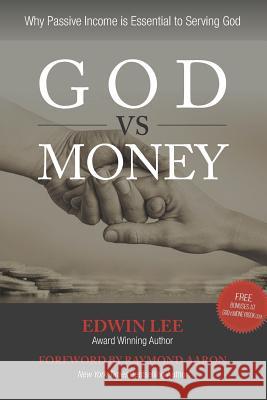 God vs Money: Why Passive Income is Essential to Serving God Raymond Aaron Edwin Lee 9781091161252 Independently Published