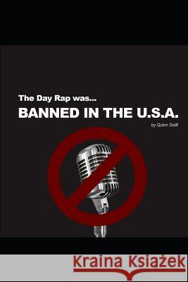 The Day Rap was Banned in the USA: Screen play Quinn Swift 9781091162884 Independently Published