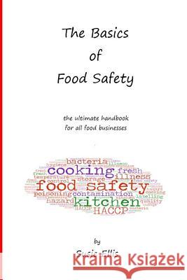 The Basics of Food Safety: The Ultimate Handbook for All Food Businesses Susie Ellis 9781091168374 Independently Published