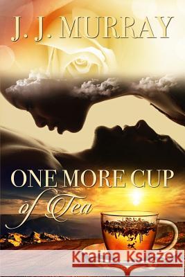 One More Cup of Tea J. J. Murray 9781091169821 Independently Published