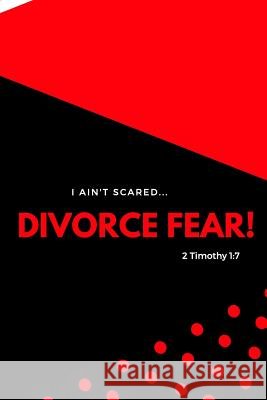 I Ain't Scared: Divorce Fear! Shaneke Roberts 9781091171121 Independently Published
