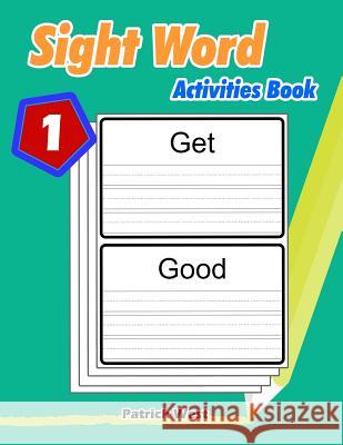 Sight Word Activities Book: Practice Handwriting Workbook Patrick West 9781091171725 Independently Published