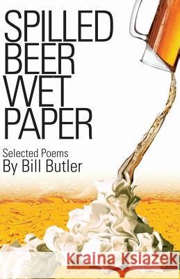 Spilled Beer Wet Paper Bill Butler 9781091176065 Independently Published