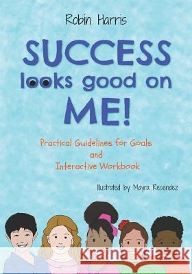 Success Looks Good On Me: Practical Guidelines for Goals and Interactive Workbook Resendez, Mayra 9781091176409 Independently Published