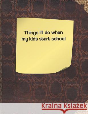 Things I'll Do When My Kids Start School Lisa Russell 9781091177338