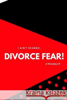 I Ain't Scared: Divorce Fear! Shaneke Roberts 9781091179417 Independently Published
