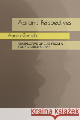 Aaran's Perspectives Aaran Gambhir 9781091182561 Independently Published