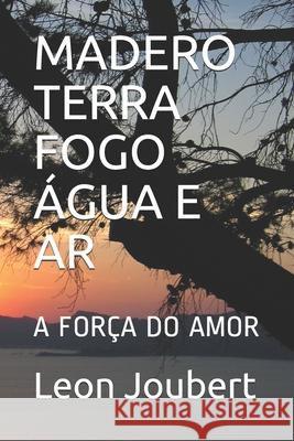 Madero Terra Fogo Água E AR: A Saga Do Amor Vuarnet, Albert 9781091185081 Independently Published