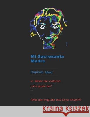 Mi Sacrosanta Madre: Capítulo Uno Gonzáles, Cinthya 9781091189669