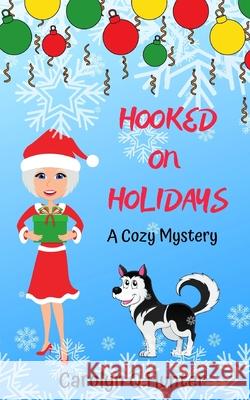 Hooked on Holidays Carolyn Q. Hunter 9781091191105 Independently Published