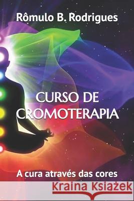 Curso de Cromoterapia Romulo Borges Rodrigues 9781091192195 Independently Published