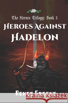 Heroes Against Hadelon Renee Greene 9781091193970 Independently Published