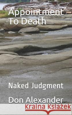 Appointment to Death: Naked Judgment Don Alexander 9781091194656 Independently Published