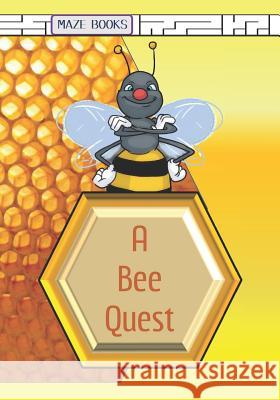 A Bee Quest: A Maze Activity Adventure with Facts about Bees J. Gunneson Maze Books 9781091197176 Independently Published