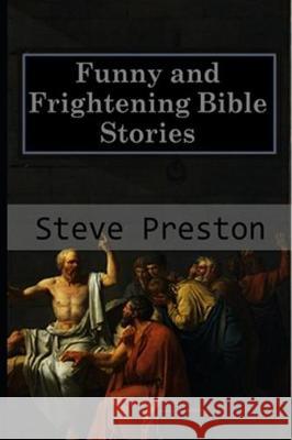 Funny and Frightening Bible Stories Steve Preston 9781091199514 Independently Published