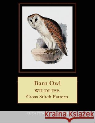 Barn Owl: Wildlife Cross Stitch Pattern Kathleen George Cross Stitch Collectibles 9781091202863 Independently Published