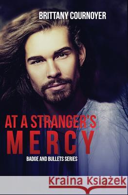 At a Stranger's Mercy Brittany Cournoyer 9781091208391 Independently Published