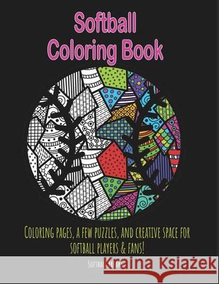 Softball Coloring Book: Coloring pages, a few puzzles, and creative space for players and fans! Delmonico, Cora 9781091210264