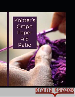 Knitter's Graph Paper 4: 5 Ratio J. Schaul 9781091211407 Independently Published