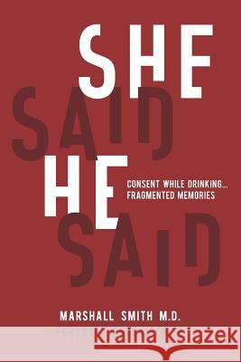 She Said He Said: Consent While Drinking Fragmented Memories Marshall Henry Smit 9781091213104 Independently Published