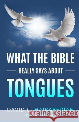 What the Bible Really Says about Speaking in Tongues: Four Types of Speaking in Tongues Jeff Gay David Hairabedian 9781091218925