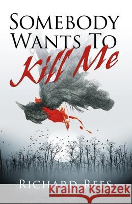 Somebody Wants to Kill Me Richard Rees 9781091219427 Independently Published